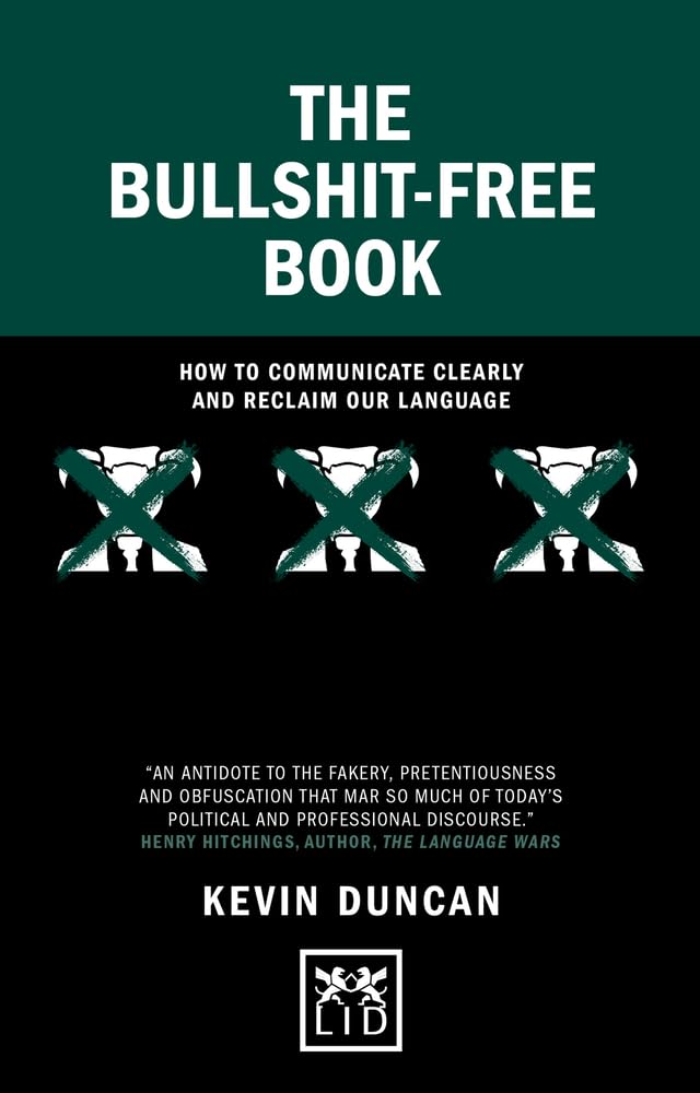 The BullshitFree Book: How To Communicate Clearly And Reclaim Our Language (Concise Advice)
