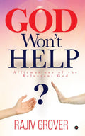 God WonT Help: Affirmations Of The Reluctant God