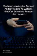 Machine Learning for General AI: Developing AI Systems that Can Learn and Reason Like Humans