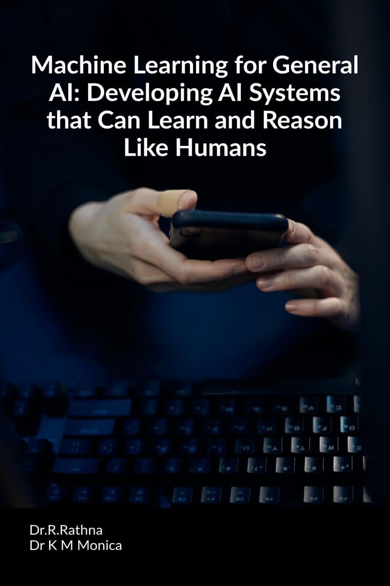 Machine Learning for General AI: Developing AI Systems that Can Learn and Reason Like Humans