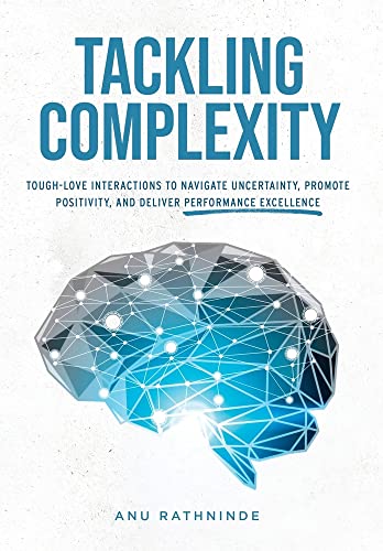 Tackling Complexity: ToughLove Interactions To Navigate Uncertainty, Promote Positivity, and Deliver Performance Excellence