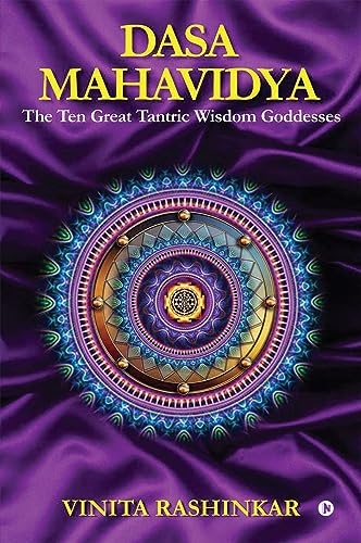 Dasa Mahavidya : The Ten Great Tantric Wisdom Goddesses