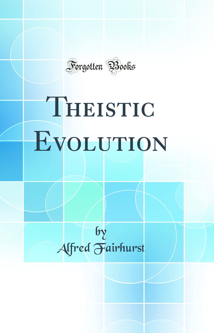 Theistic Evolution (Classic Reprint)