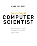 The SelfTaught Computer Scientist: The Beginners Guide to Data Structures & Algorithms