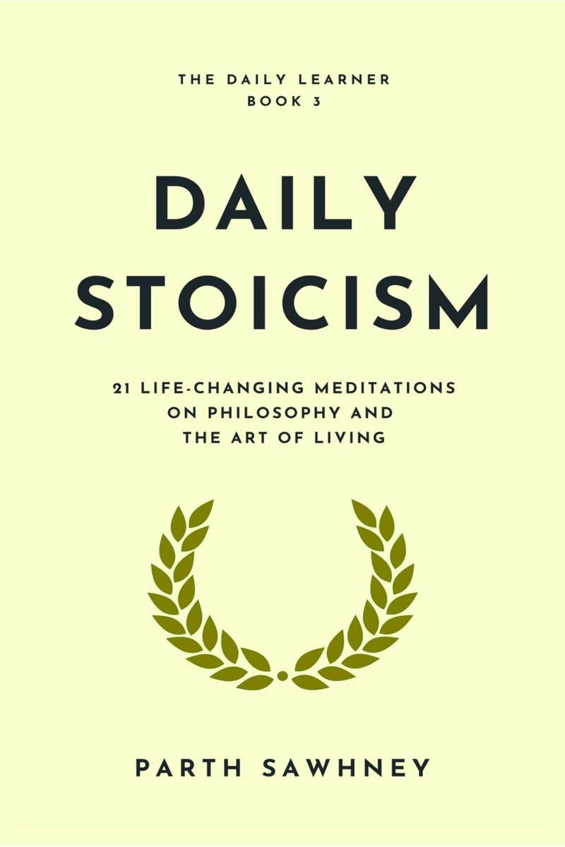 Daily Stoicism : 21 LifeChanging Meditations on Philosophy and the Art of Living