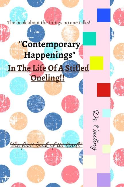 Contemporary Happenings In The Life Of A Stifled Oneling!!