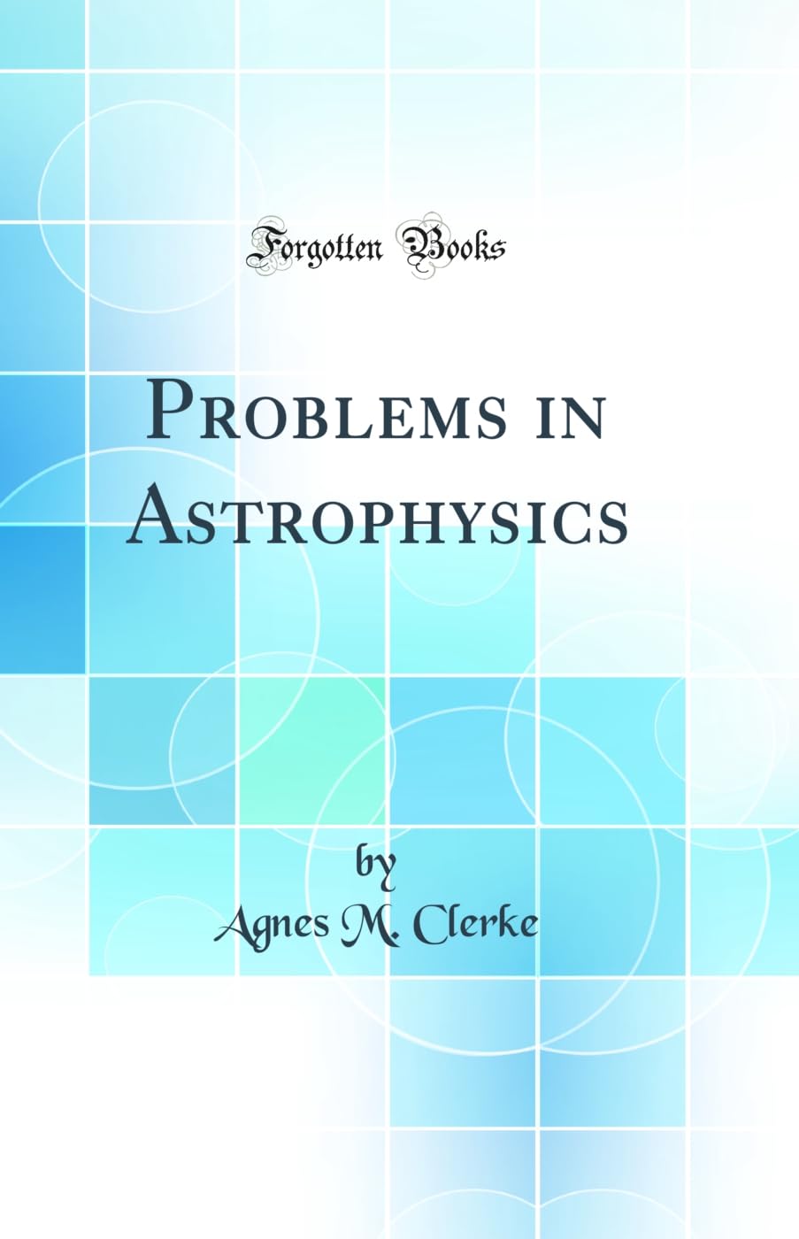 Problems in Astrophysics (Classic Reprint)