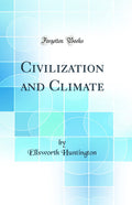 Civilization and Climate (Classic Reprint)