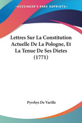 Lettres Sur La Constitution Actuelle De La Pologne, Et La Tenue De Ses Dietes (1771) (French Edition)
