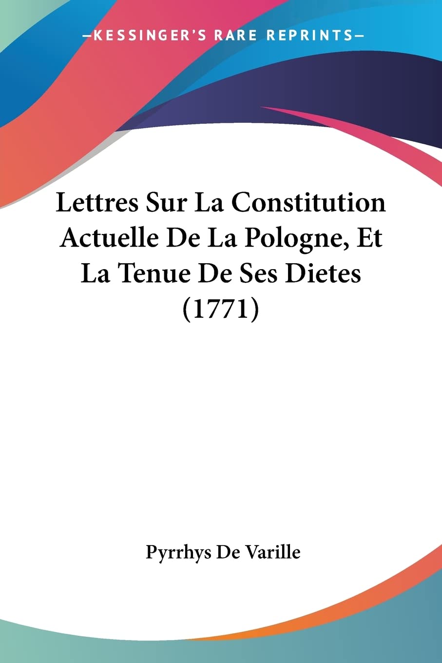 Lettres Sur La Constitution Actuelle De La Pologne, Et La Tenue De Ses Dietes (1771) (French Edition)