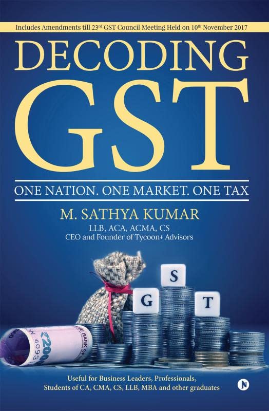 Decoding GST : One Nation. One Market. One Tax