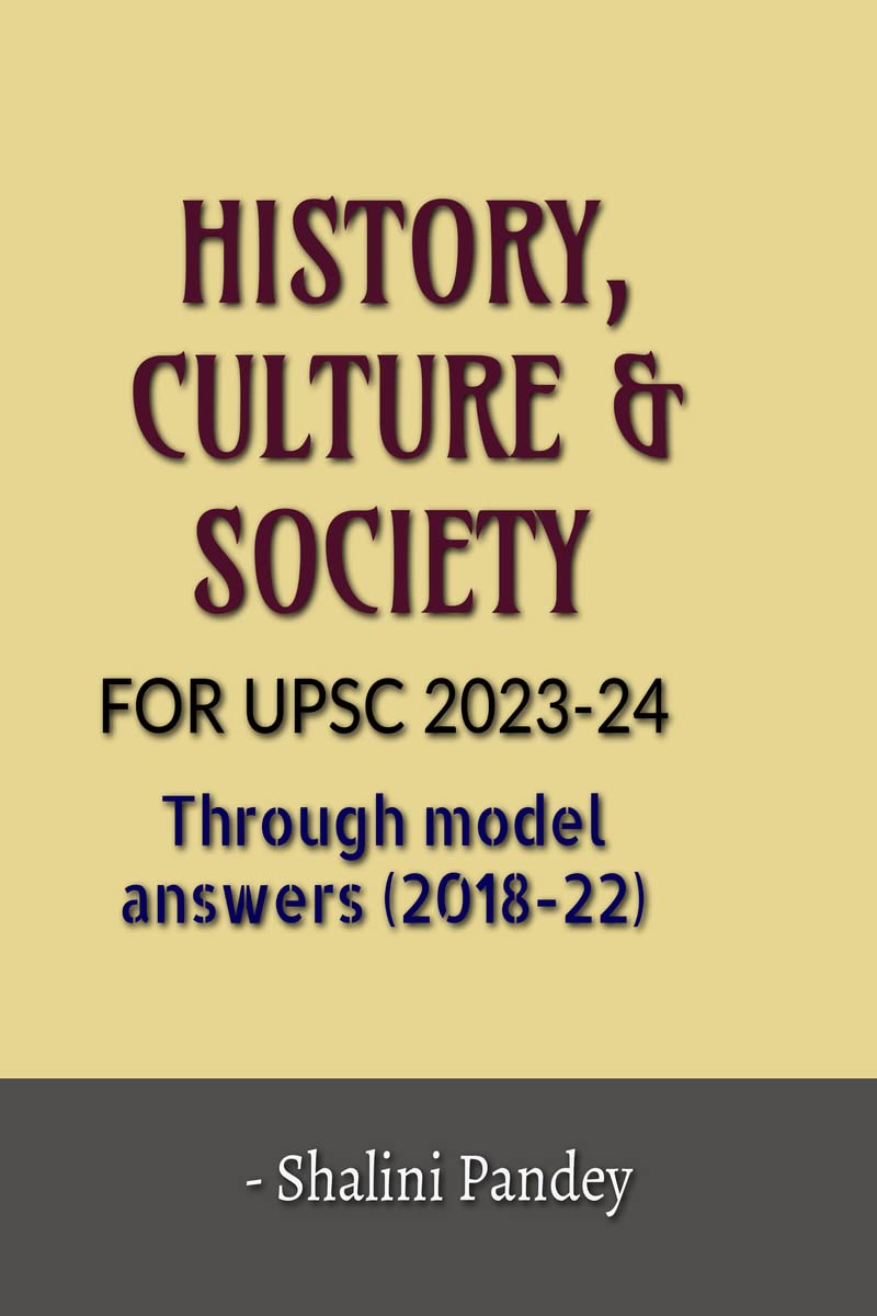 HISTORY, CULTURE & SOCIETY FOR UPSC 202324 : Through model answers (201822)