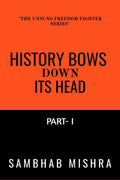 History bows down its head : UNSUNG FREEDOM FIGHTERS