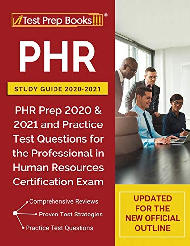 PHR Study Guide 20202021: PHR Prep 2020 and 2021 and Practice Test Questions for the Professional in Human Resources Certificat