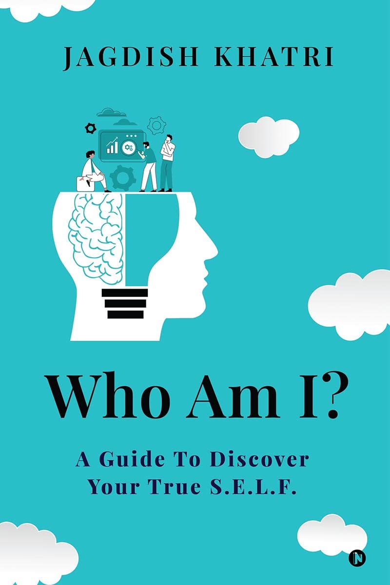 Who Am I?: A Guide To Discover Your True S.E.L.F.