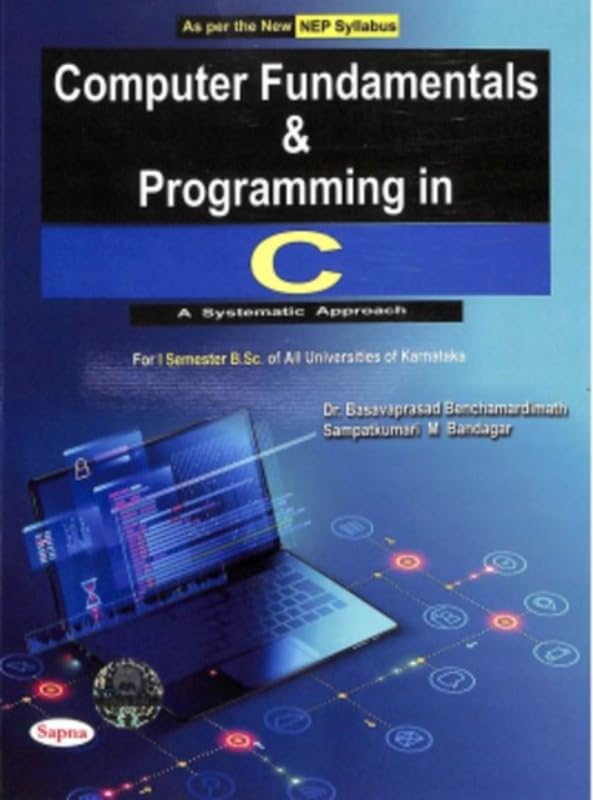 COMPUTER FUNDAMENTALS & PROGRAMMING IN C FOR 1 SEM BSC NEP A SYSTEMATIC APPROACH : KAU
