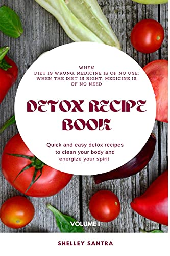 Detox Recipe Book : Detox Recipes To Cleanse Your Body
