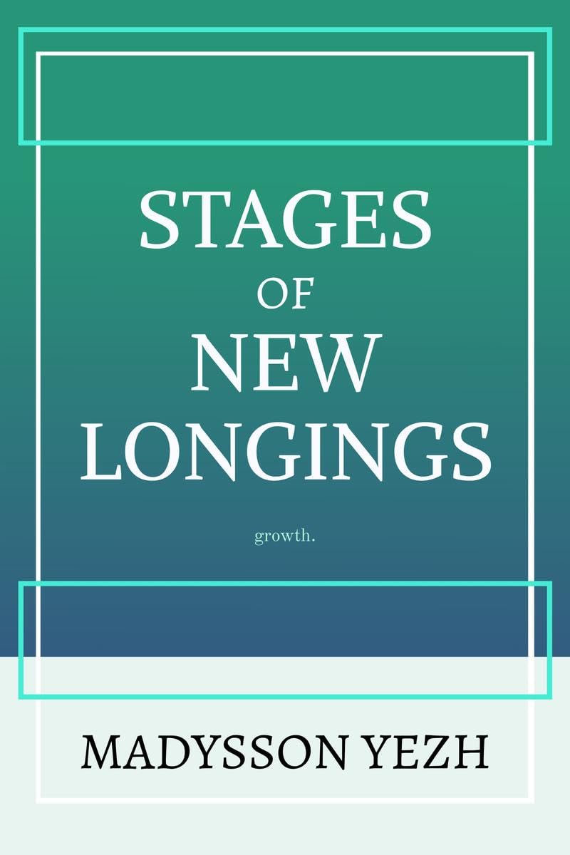 Stages of New Longings: Grow with the unexperienced.