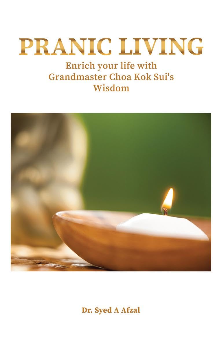 Pranic Living: Enrich Your Life With Grandmaster Choa Kok SuiS Wisdom