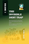 The Invisible Debt Trap  Volume 01: What If Everything You Knew About Money Was Engineered to Keep You Broke? Are You Trapped i