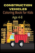 Construction Vehicles Coloring Book for Kids Ages 48 : Super Fun Bulldozers, Cranes, Diggers, and Dump Trucks!