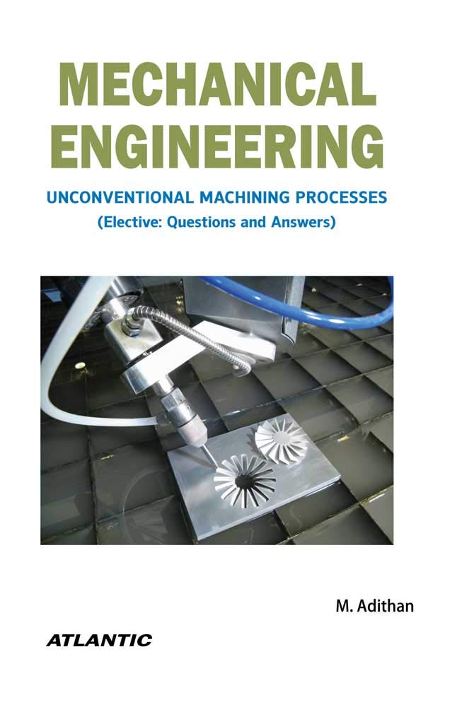 Mechanical Engineering: Unconventional Machining Processes (Elective: Questions And Answers)