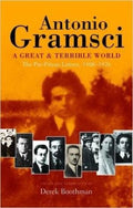 Antonio Gramsci: A Great And Terrible World  The PrePrison Letters 19081926