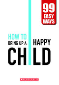 99 Easy Ways  Raise A Happy Child