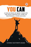 You Can A Collection Of Brief Talks On The Most Important Topic In The WorldYour Success