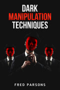 Dark Manipulation Techniques: Persuasion, NLP, Dark Psychology, Emotional Intelligence, MindControl, and How to Manage your Emo