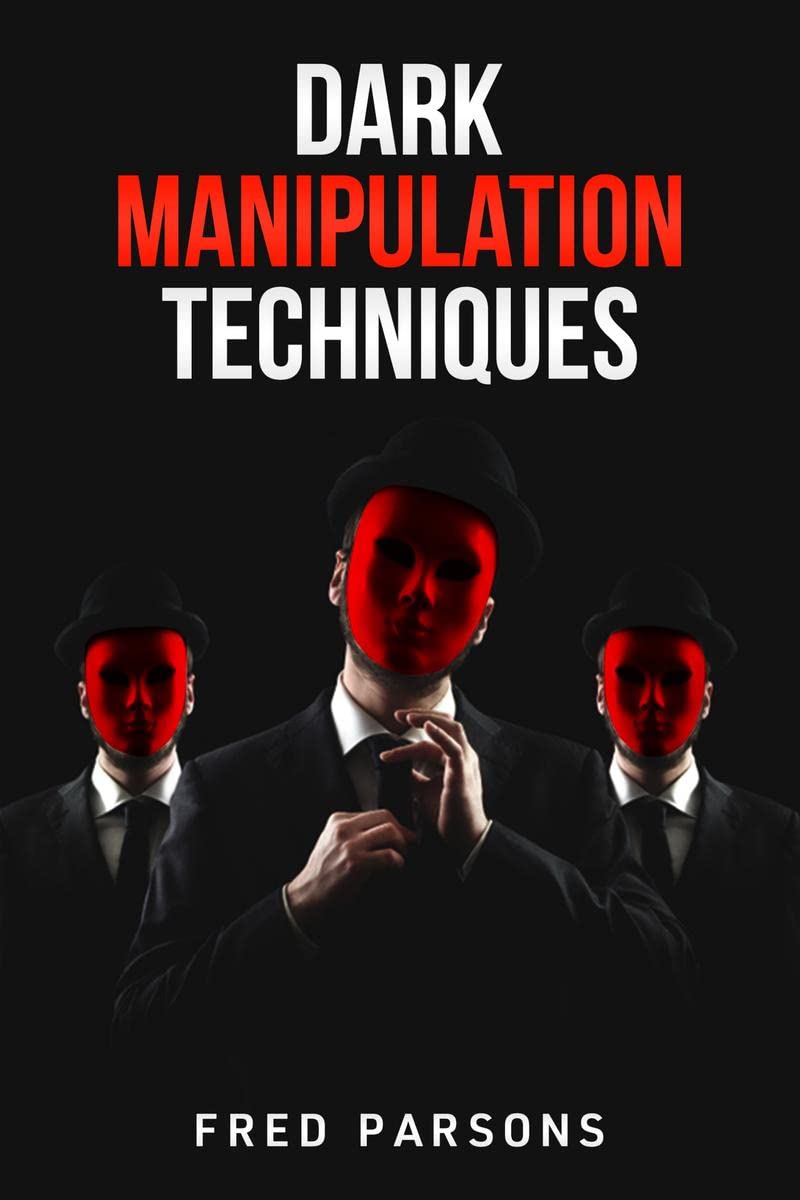 Dark Manipulation Techniques: Persuasion, NLP, Dark Psychology, Emotional Intelligence, MindControl, and How to Manage your Emo