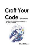 Craft Your Code Second Edition: With small ideas, simple tools, and techniques that make a BIG difference! Dedicated to the soft