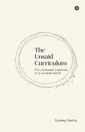 The Unsaid Curriculum: For confused creatives in a curated world