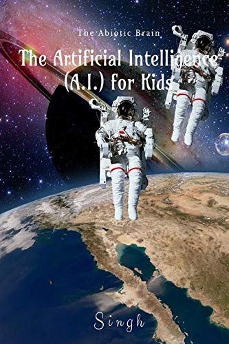 Artificial Intelligence (A.I.) For Kids : The Abiotic Brain