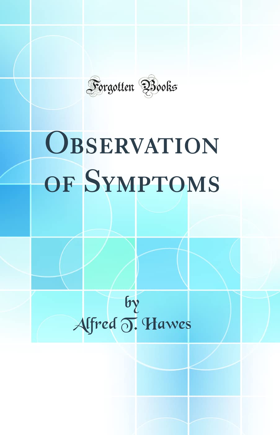 Observation of Symptoms (Classic Reprint)