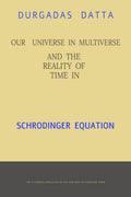 Our Universe In Multiverse And The Reality Of Time In Schrodinger Equation. : The Reality Of Schrodinger Equation And Absolute T