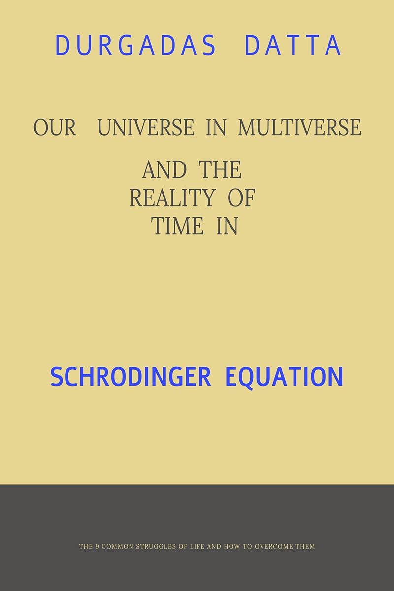 Our Universe In Multiverse And The Reality Of Time In Schrodinger Equation. : The Reality Of Schrodinger Equation And Absolute T