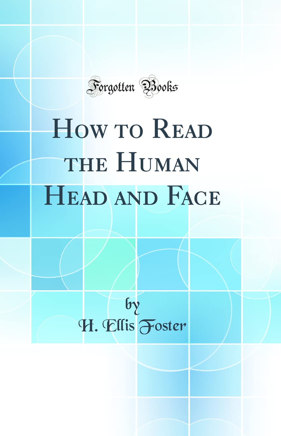 How to Read the Human Head and Face (Classic Reprint)