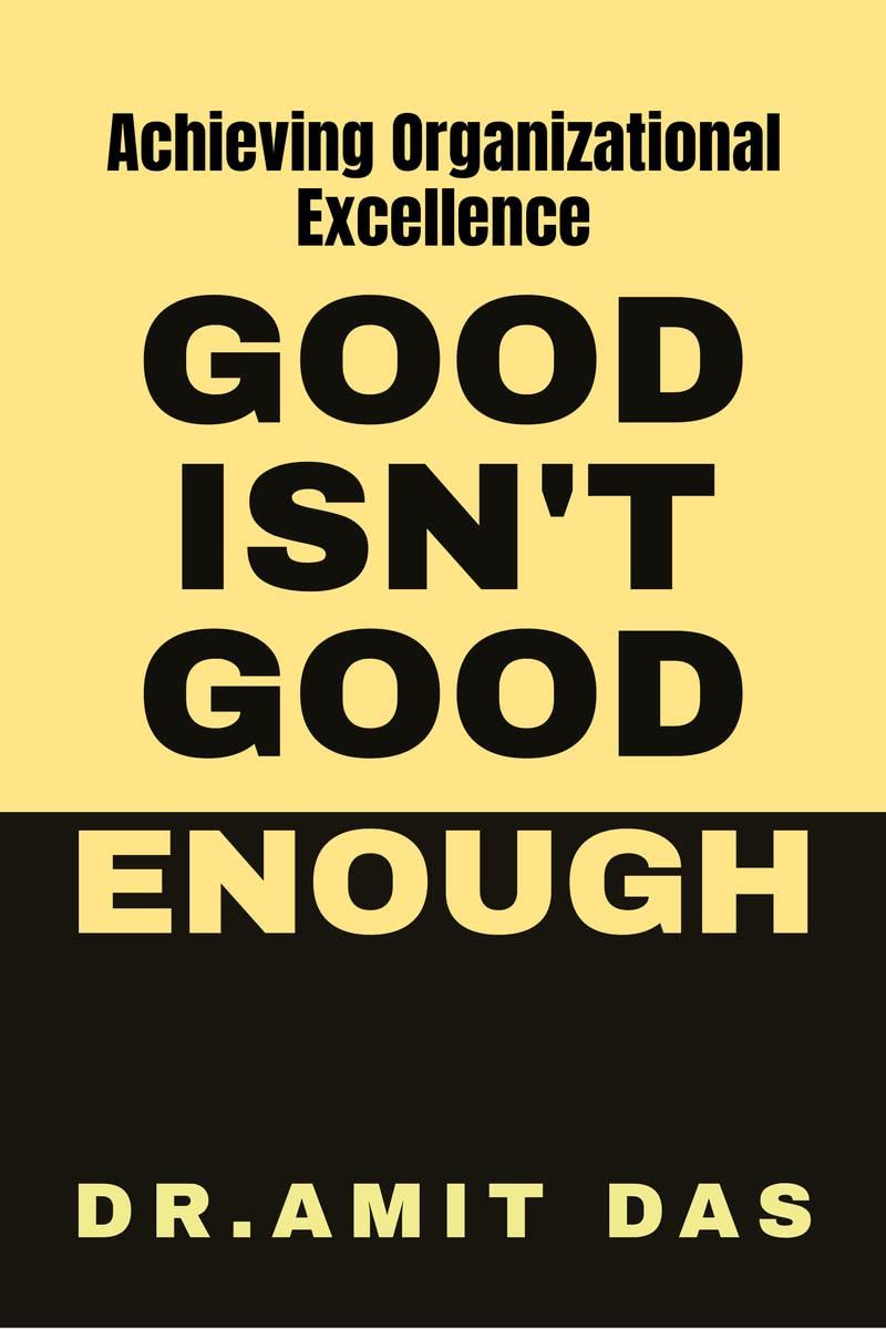 GOOD IS NOT GOOD ENOUGH : To assist your organization to unlock its potential in culture by increasing employee happiness, inn