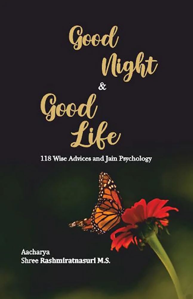 Good Night & Good Life: 118 Wise Advices and Jain Psychology