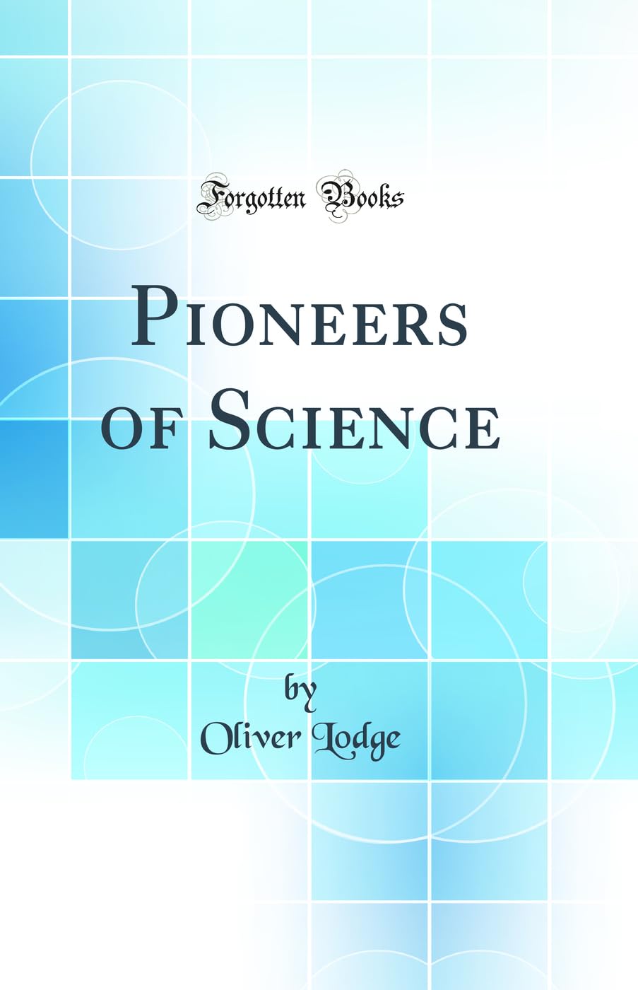 Pioneers of Science (Classic Reprint)