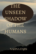 THE UNSEEN SHADOW OF THE HUMANS