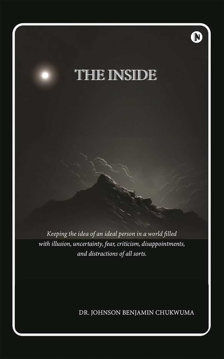 The Inside: Keeping the idea of an ideal person in a world filled with illusion, uncertainty, fear, criticism, disappointments, 