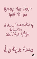 Before The World Gets to You: Letters, Conversations and Reflections