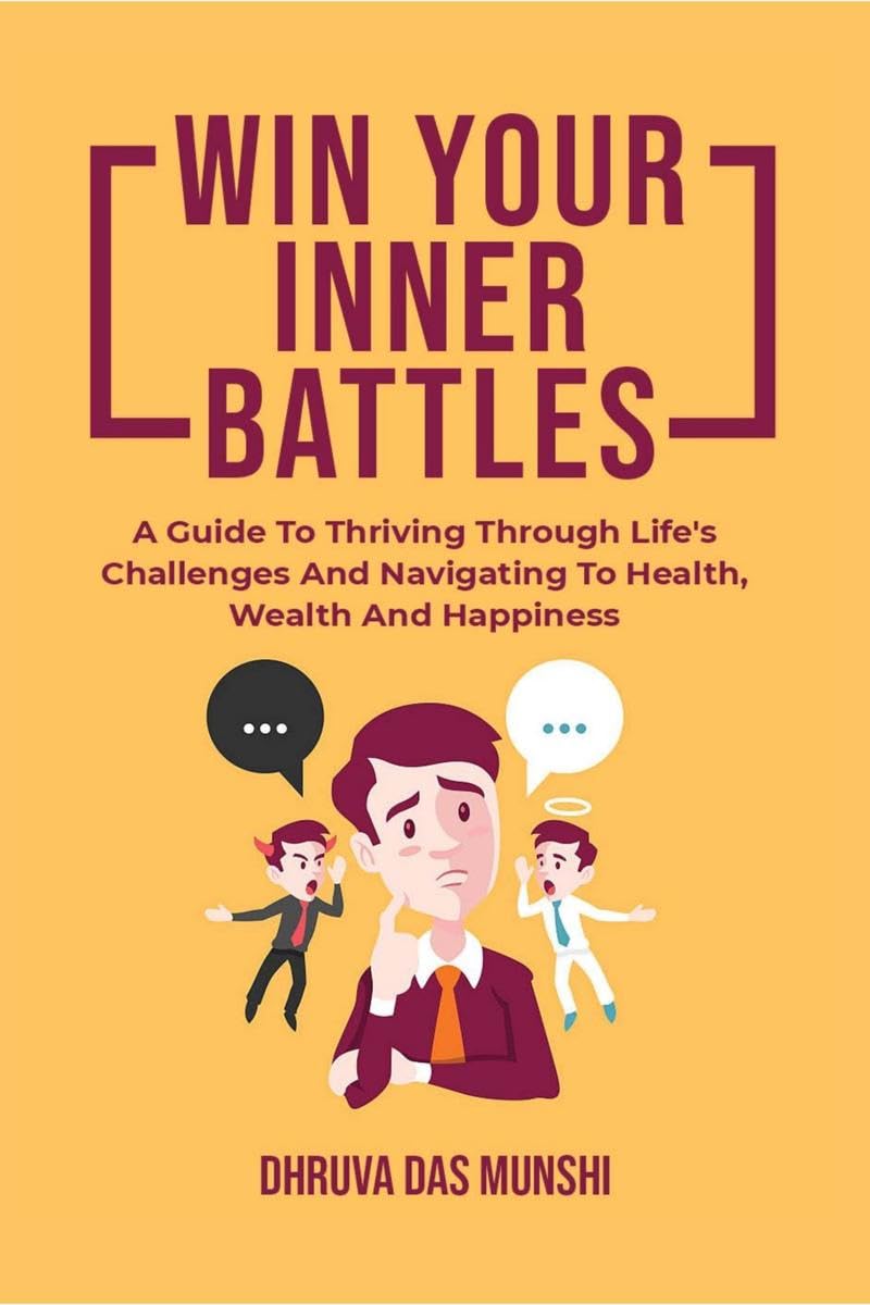 Win Your Inner Battles : A Guide To Thriving Through Lifes Challenges And Navigating To Health, Wealth And Happiness