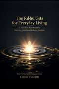 The Ribhu Gita for Everyday Living: A Common Mans Guide to Supreme Detachment & Inner Freedom