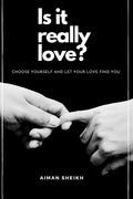 Is It Really Love? : Choose Yourself And Let Your Love Find You