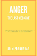 Anger  The Last Medicine: Healing Suggestions In Relationships Family, Friends, Office & Society