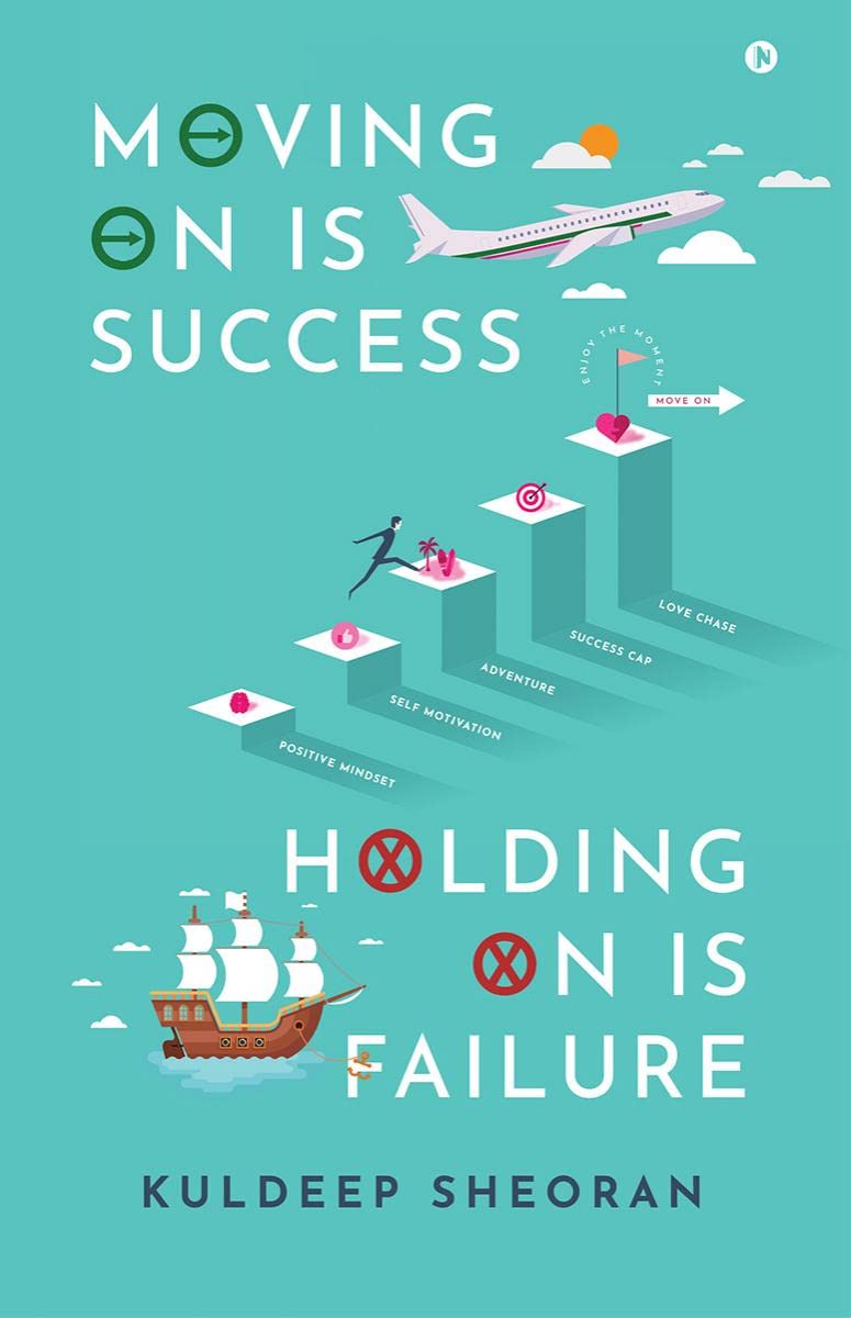 Moving on is Success, Holding on is Failure