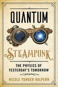 Quantum Steampunk: The Physics of Yesterdays Tomorrow